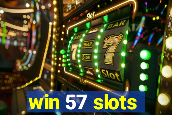 win 57 slots